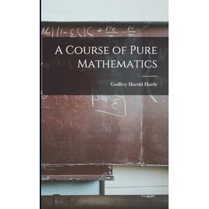 Hardy, Godfrey Harold A Course of Pure Mathematics Hardy, Godfrey Harold A Course of Pure Mathematics