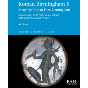 Jones, Alex Roman Birmingham 5: Metchley Roman Fort, Birmingham: Excavations in the fort interior and defences 2003-2004, 2010 and 2017-2019: 694 (British) Jones, Alex Roman Birmingham 5: Metchley Roman Fort, Birmingham: Excavations in the fort interior and defences 2003-2004, 2010 and 2017-2019: 694 (British)