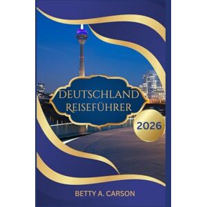 Carson, Betty A. Deutschland Reiseführer 2026 Carson, Betty A. Deutschland Reiseführer 2026
