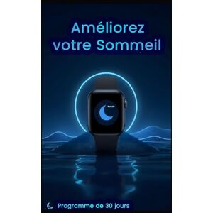 Somnus, Dr Améliorez votre Sommeil grâce à votre Montre Connectée: Programme pratique de 30 jours — Compatible avec tous les modèles Somnus, Dr Améliorez votre Sommeil grâce à votre Montre Connectée: Programme pratique de 30 jours — Compatible avec tous les modèles