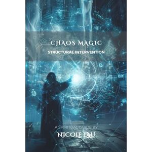 Lau, Nicole Chaos Magic: Structural Intervention (Chaos Magic Codex) Lau, Nicole Chaos Magic: Structural Intervention (Chaos Magic Codex)