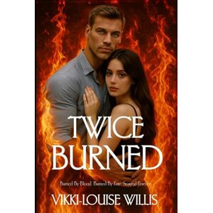 Willis, Vikki Twice Burned: Burned by blood. Burned by fate. Scarred forever. Willis, Vikki Twice Burned: Burned by blood. Burned by fate. Scarred forever.