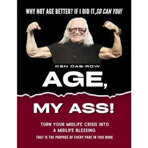 Dab-Row, Ken Age, My Ass!: Turn your midlife crisis into a midlife blessing! Dab-Row, Ken Age, My Ass!: Turn your midlife crisis into a midlife blessing!