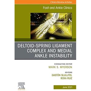 Elsevier Deltoid-Spring Ligament Complex and Medial Ankle Instability, An issue of Foot and Ankle Clinics of North America, E-Book (The Clinics: Orthopedics 26) Elsevier Deltoid-Spring Ligament Complex and Medial Ankle Instability, An issue of Foot and Ankle Clinics of North America, E-Book (The Clinics: Orthopedics 26)