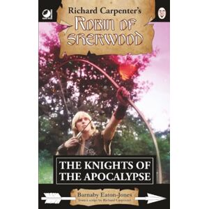 Eaton-Jones, Barnaby The Knights of the Apocalypse: from Richard Carpenter's Robin of Sherwood Eaton-Jones, Barnaby The Knights of the Apocalypse: from Richard Carpenter's Robin of Sherwood
