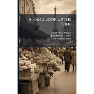 Wallace, Alfred Russel A Hand Book Up the Seine Wallace, Alfred Russel A Hand Book Up the Seine