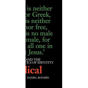 Boyarin, Daniel A Radical Jew: Paul and the Politics of Identity: 1 (Contraversions: Critical Studies in Jewish Literature, Culture, and Society) Boyarin, Daniel A Radical Jew: Paul and the Politics of Identity: 1 (Contraversions: Critical Studies in Jewish Literature, Culture, and Society)