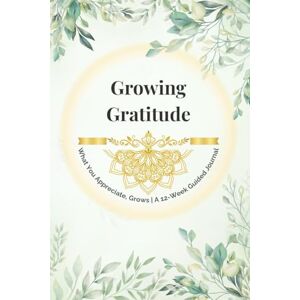 The Shine Studio Growing Gratitude: A 12-Week Guided Gratitude Journal with Creative Activities, Mindful Practices & Planner Pages The Shine Studio Growing Gratitude: A 12-Week Guided Gratitude Journal with Creative Activities, Mindful Practices & Planner Pages