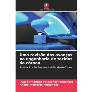 Fernández-Villacañas Fernández, Pilar Uma revisão dos avanços na engenharia de tecidos da córnea: Atualização sobre Engenharia de Tecidos da Córnea Fernández-Villacañas Fernández, Pilar Uma revisão dos avanços na engenharia de tecidos da córnea: Atualização sobre Engenharia de Tecidos da Córnea