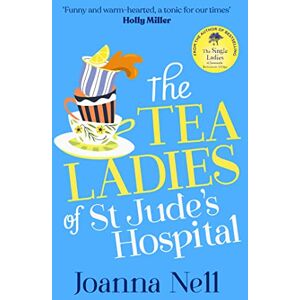 Nell, Joanna The Tea Ladies of St Jude's Hospital: A completely uplifting and hilarious novel of friendship and community spirit to warm your heart Nell, Joanna The Tea Ladies of St Jude's Hospital: A completely uplifting and hilarious novel of friendship and community spirit to warm your heart