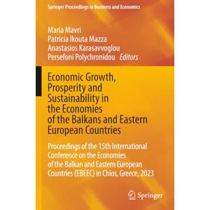 Economic Growth, Prosperity and Sustainability in the Economies of the Balkans and Eastern European Countries (Springer Proceedings in Business and Economics) Economic Growth, Prosperity and Sustainability in the Economies of the Balkans and Eastern European Countries (Springer Proceedings in Business and Economics)
