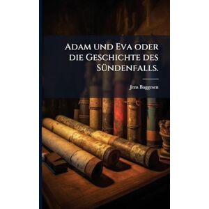 Baggesen, Jens Adam und Eva oder die Geschichte des SÃ1/4ndenfalls. Baggesen, Jens Adam und Eva oder die Geschichte des SÃ1/4ndenfalls.