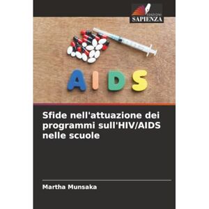 Munsaka, Martha Sfide nell'attuazione dei programmi sull'HIV/AIDS nelle scuole Munsaka, Martha Sfide nell'attuazione dei programmi sull'HIV/AIDS nelle scuole