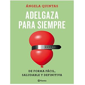 Quintas, Ángela Adelgaza para siempre : de forma fácil, saludable y definitiva Quintas, Ángela Adelgaza para siempre : de forma fácil, saludable y definitiva