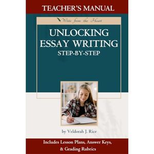 Rice, Veldorah J Unlocking Essay Writing Step-by-Step: Teacher's Manual Rice, Veldorah J Unlocking Essay Writing Step-by-Step: Teacher's Manual