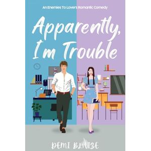 Blaize, Demi Apparently, I’m Trouble: A Spicy Enemies To Lovers Romance (Apparently, We're The Problem) Blaize, Demi Apparently, I’m Trouble: A Spicy Enemies To Lovers Romance (Apparently, We're The Problem)