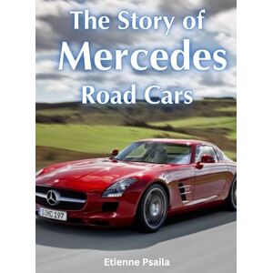 Psaila, Etienne The Story Of Mercedes Road Cars Psaila, Etienne The Story Of Mercedes Road Cars