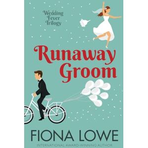 Lowe, Fiona Runaway Groom: A Harley riding Aussie groom stranded in a wedding-obsessed town. What could possibly go wrong?: A romantic comedy: 3 (Wedding Fever Trilogy) Lowe, Fiona Runaway Groom: A Harley riding Aussie groom stranded in a wedding-obsessed town. What could possibly go wrong?: A romantic comedy: 3 (Wedding Fever Trilogy)