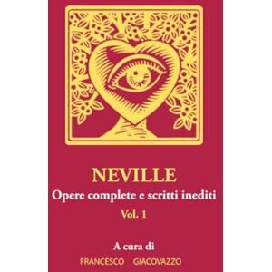 Giacovazzo, Francesco NEVILLE Opere complete e scritti inediti. Vol.1. Giacovazzo, Francesco NEVILLE Opere complete e scritti inediti. Vol.1.