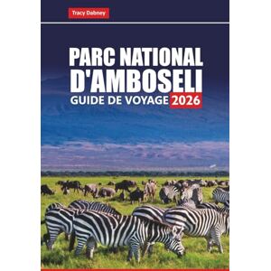 Dabney, Tracy PARC NATIONAL D'AMBOSELI Guide de voyage 2026: Explorez les safaris animaliers, les plages, les parcs nationaux et les aventures culturelles avec des ... des cartes et des conseils locaux Dabney, Tracy PARC NATIONAL D'AMBOSELI Guide de voyage 2026: Explorez les safaris animaliers, les plages, les parcs nationaux et les aventures culturelles avec des ... des cartes et des conseils locaux