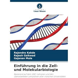 Kakde, Rajendra Einführung in die Zell- und Molekularbiologie: Basierend auf dem UGC-Lehrplan und den überarbeiteten Lehrplänen aller indischen Universitäten Kakde, Rajendra Einführung in die Zell- und Molekularbiologie: Basierend auf dem UGC-Lehrplan und den überarbeiteten Lehrplänen aller indischen Universitäten