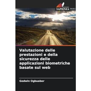 Ogbuabor, Godwin Valutazione delle prestazioni e della sicurezza delle applicazioni biometriche basate sul web Ogbuabor, Godwin Valutazione delle prestazioni e della sicurezza delle applicazioni biometriche basate sul web