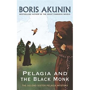 Akunin, Boris Pelagia And The Black Monk: The Second Sister Pelagia Mystery Akunin, Boris Pelagia And The Black Monk: The Second Sister Pelagia Mystery