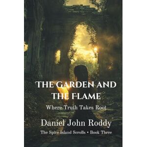 Roddy, Daniel John The Garden and the Flame: Where Truth Takes Root (The Spice Island Scrolls) Roddy, Daniel John The Garden and the Flame: Where Truth Takes Root (The Spice Island Scrolls)