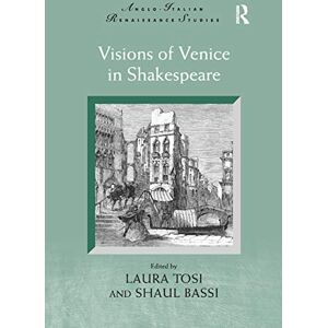 Tosi, Laura Visions of Venice in Shakespeare (Anglo-Italian Renaissance Studies) Tosi, Laura Visions of Venice in Shakespeare (Anglo-Italian Renaissance Studies)