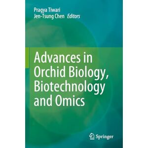 Advances in Orchid Biology, Biotechnology and Omics Advances in Orchid Biology, Biotechnology and Omics