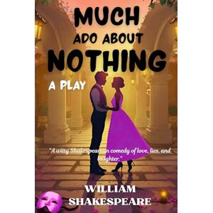 SHAKESPEARE, WILLIAM Much Ado About Nothing: A PLAY SHAKESPEARE, WILLIAM Much Ado About Nothing: A PLAY