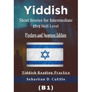 Cutillo, Sebastian D. Yiddish Short Stories for Intermediate (B1) Skill Level Mystery and Suspense Edition Yiddish Reading Practice (Yiddish Short Stories (CEFR Leveled Language Learning)) Cutillo, Sebastian D. Yiddish Short Stories for Intermediate (B1) Skill Level Mystery and Suspense Edition Yiddish Reading Practice (Yiddish Short Stories (CEFR Leveled Language Learning))
