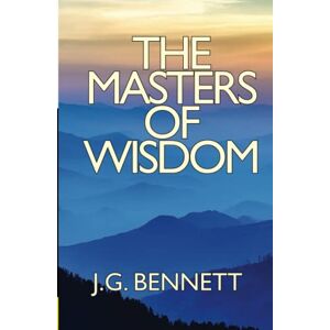 Bennett, J. G. The Masters of Wisdom Bennett, J. G. The Masters of Wisdom