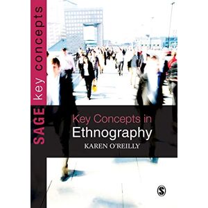 O'Reilly, Karen Key Concepts in Ethnography (SAGE Key Concepts Series) O'Reilly, Karen Key Concepts in Ethnography (SAGE Key Concepts Series)