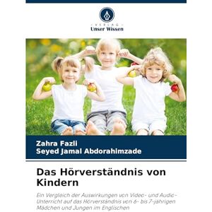 Fazli, Zahra Das Hörverständnis von Kindern: Ein Vergleich der Auswirkungen von Video- und Audio-Unterricht auf das Hörverständnis von 6- bis 7-jährigen Mädchen und Jungen im Englischen Fazli, Zahra Das Hörverständnis von Kindern: Ein Vergleich der Auswirkungen von Video- und Audio-Unterricht auf das Hörverständnis von 6- bis 7-jährigen Mädchen und Jungen im Englischen