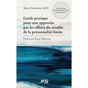 Zemmour, Kévin Guide pratique pour une approche par les affects du trouble de la personnalité limite Zemmour, Kévin Guide pratique pour une approche par les affects du trouble de la personnalité limite