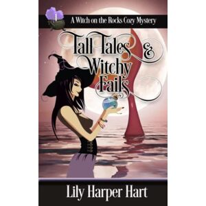Hart, Lily Harper Tall Tales & Witchy Fails: 1 (A Witch on the Rocks Cozy Mystery) Hart, Lily Harper Tall Tales & Witchy Fails: 1 (A Witch on the Rocks Cozy Mystery)