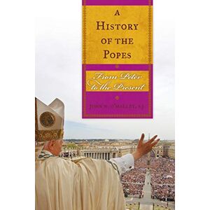 John W. O'Malley, SJ A History of the Popes: From Peter to the Present John W. O'Malley, SJ A History of the Popes: From Peter to the Present