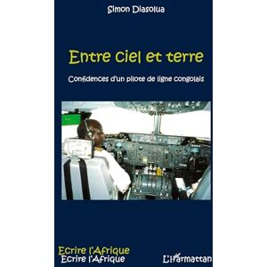 Diasolua, Simon Entre ciel et terre: Confidences d'un pilote de ligne congolais Diasolua, Simon Entre ciel et terre: Confidences d'un pilote de ligne congolais
