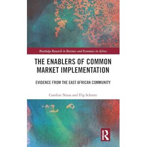 Ntara, Caroline The Enablers of Common Market Implementation: Evidence from the East African Community (Routledge Research on African Economics) Ntara, Caroline The Enablers of Common Market Implementation: Evidence from the East African Community (Routledge Research on African Economics)