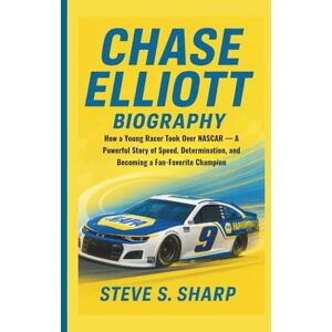 Sharp CHASE ELLIOTT BIOGRAPHY: How a Young Racer Took Over NASCAR — A Powerful Story of Speed, Determination, and Becoming a Fan-Favorite Champion Sharp CHASE ELLIOTT BIOGRAPHY: How a Young Racer Took Over NASCAR — A Powerful Story of Speed, Determination, and Becoming a Fan-Favorite Champion