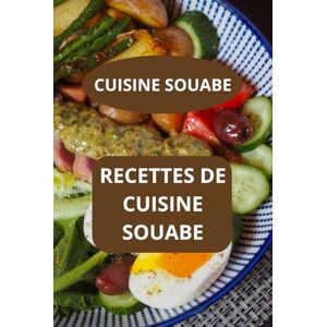AHOLOUKPE, Herve RECETTES DE CUISINE SOUABE: CUISINE SOUABE Cuisine familiale Souabe Recettes faciles Souabes AHOLOUKPE, Herve RECETTES DE CUISINE SOUABE: CUISINE SOUABE Cuisine familiale Souabe Recettes faciles Souabes