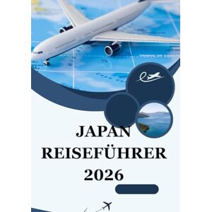 Milton JAPAN REISEFÜHRER 2026: Entdecken Sie den Geist der Tradition, Innovation und Harmonie im Land der aufgehenden Sonne Milton JAPAN REISEFÜHRER 2026: Entdecken Sie den Geist der Tradition, Innovation und Harmonie im Land der aufgehenden Sonne