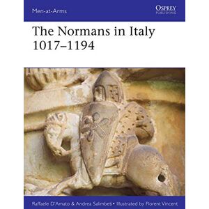 D’Amato, Raffaele The Normans in Italy 1016–1194 (Men-at-Arms) D’Amato, Raffaele The Normans in Italy 1016–1194 (Men-at-Arms)