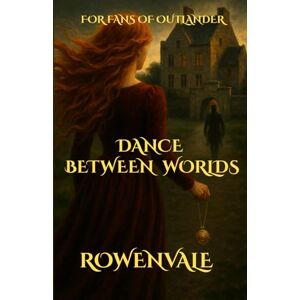 Rowenvale The Dance Between Worlds: A Historical Romance with a Touch of Time Travel Rowenvale The Dance Between Worlds: A Historical Romance with a Touch of Time Travel
