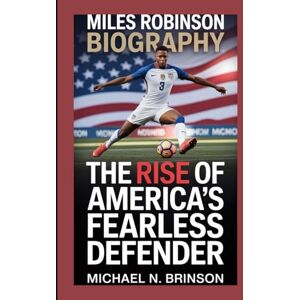N. Brinson, Michael MILES ROBINSON BIOGRAPHY: The Rise of America’s Fearless Defender N. Brinson, Michael MILES ROBINSON BIOGRAPHY: The Rise of America’s Fearless Defender