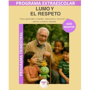Roselló Lara, Laura Lumo y el respeto – Guía del Monitor Trimestral: Recursos prácticos y orientaciones para desarrollar el programa educativo Aprende con Lumo (Programas Extraescolares Aprende con Lumo) Roselló Lara, Laura Lumo y el respeto – Guía del Monitor Trimestral: Recursos prácticos y orientaciones para desarrollar el programa educativo Aprende con Lumo (Programas Extraescolares Aprende con Lumo)