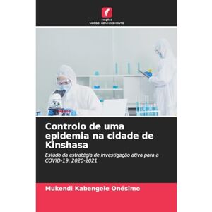 Onésime, Mukendi Kabengele Controlo de uma epidemia na cidade de Kinshasa: Estado da estratégia de investigação ativa para a COVID-19, 2020-2021 Onésime, Mukendi Kabengele Controlo de uma epidemia na cidade de Kinshasa: Estado da estratégia de investigação ativa para a COVID-19, 2020-2021