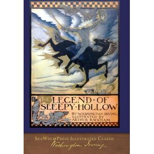 Irving, Washington The Legend of Sleepy Hollow (Illustrated by Arthur Rackham): COLOR SeaWolf Press Illustrated Classic Irving, Washington The Legend of Sleepy Hollow (Illustrated by Arthur Rackham): COLOR SeaWolf Press Illustrated Classic