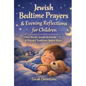 Devotions, Torah Jewish Bedtime Prayers & Evening Reflections for Children: Calm Words, Gentle Gratitude & Peaceful Traditions Before Sleep Devotions, Torah Jewish Bedtime Prayers & Evening Reflections for Children: Calm Words, Gentle Gratitude & Peaceful Traditions Before Sleep